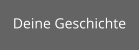 Deine Geschichte