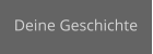 Deine Geschichte