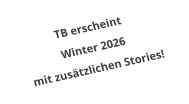 TB erscheint Winter 2026 mit zusätzlichen Stories!